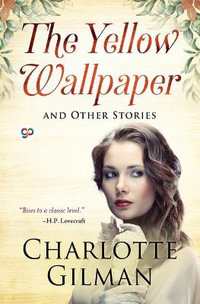 The Yellow Wallpaper and Other Stories - Charlotte Perkins Gilman