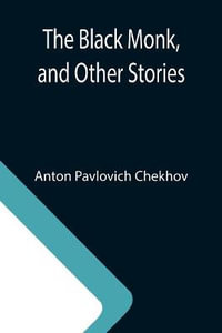 The Black Monk, and Other Stories - Anton Pavlovich Chekhov