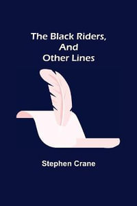 The Black Riders, and Other Lines - Stephen Crane