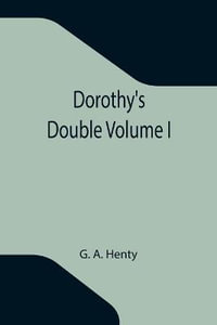 Dorothy's Double Volume I - G. A. Henty