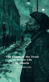 The House of theDead; or, Prison Life in Siberia. - Fyodor Dostoyevsky