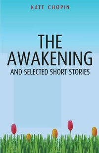 The Awakening and Selected Short Stories - Kate Chopin