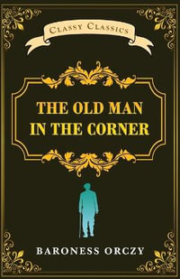 The Old Man in The Corner - Baroness Orczy