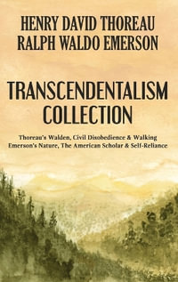 Transcendentalism Collection : Thoreau's Walden, Civil Disobedience & Walking, and Emerson's Nature, The American Scholar & Self-Reliance - Henry David Thoreau