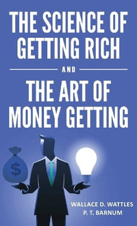 The Science of Getting Rich and The Art of Money Getting - Wallace D. Wattles