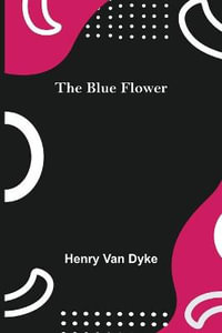 The Blue Flower - Henry Van Dyke