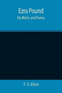 Ezra Pound : His Metric and Poetry - T. S. Eliot