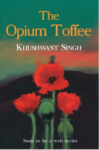 THE OPIUM TOFFEE - Khushwant Singh