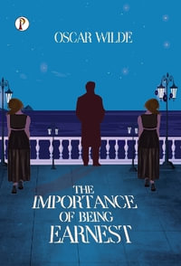 THE IMPORTANCE OF BEING EARNEST - OSCAR WILDE