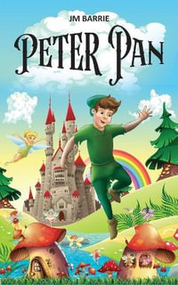 Peter Pan : Little Magical Journey of a Boy who doesn't Grow Up - J M Barrie