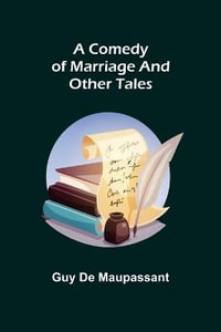 A Comedy of Marriage and Other Tales - Guy De Maupassant