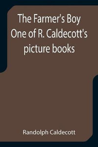 The Farmer's Boy One of R. Caldecott's picture books - Randolph Caldecott