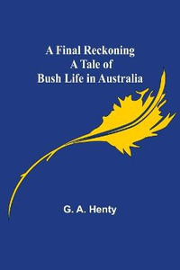 A Final Reckoning A Tale of Bush Life in Australia - G. A. Henty