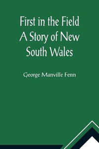 First in the Field A Story of New South Wales - George Manville Fenn