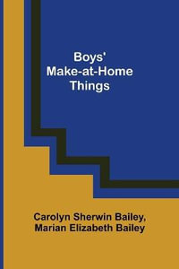 Boys' Make-at-Home Things - Carolyn Sherwin Bailey