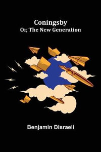 Coningsby; Or, The New Generation - Benjamin Disraeli