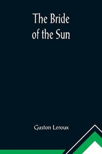 The Bride of the Sun - Gaston Leroux