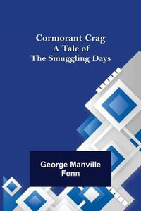 Cormorant Crag; A Tale of the Smuggling Days - George Manville Fenn