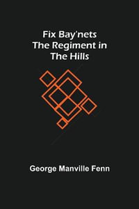 Fix Bay'nets The Regiment in the Hills - George Manville Fenn