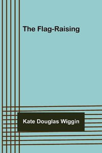 The Flag-raising - Kate Douglas Wiggin