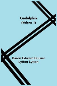 Godolphin (Volume I) - Baron Edward Bulwer Lytton Lytton