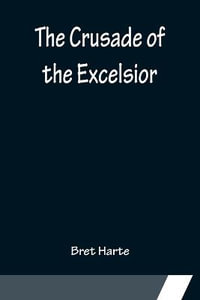 The Crusade of the Excelsior - Bret Harte