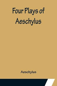 Four Plays of Aeschylus - Aeschylus