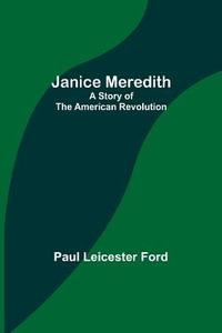 Janice Meredith : A Story of the American Revolution - Paul Leicester Ford