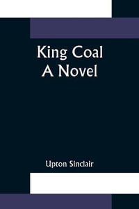 King Coal : a Novel - Upton Sinclair