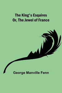 The King's Esquires; Or, The Jewel of France - George Manville Fenn