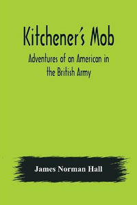 Kitchener's Mob : Adventures of an American in the British Army - James Norman Hall