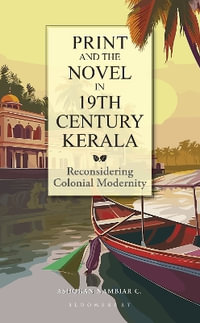 Print and the Novel in 19th Century Kerala : Reconsidering Colonial Modernity - Ashokan Nambiar C.