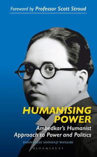 Humanizing Power : Ambedkar's Humanist Approach to Power and Politics - Dhananjay Soindaji