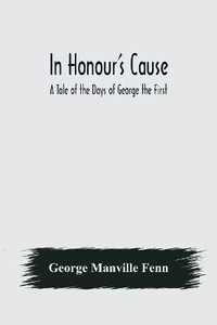 In Honour's Cause; A Tale of the Days of George the First - George Manville Fenn