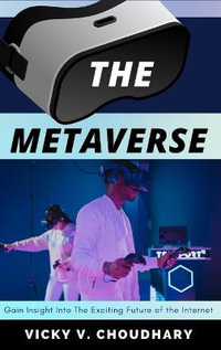 The Metaverse : Gain Insight into The Exciting Future of the Internet - Vicky V. Choudhary