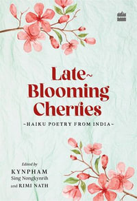 Late-Blooming Cherries : Haiku Poetry from India - Kynpham Sing Nongkynrih