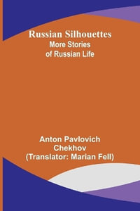 Russian Silhouettes : More Stories of Russian Life - Anton Pavlovich Chekhov