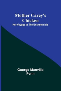 Mother Carey's Chicken : Her Voyage to the Unknown Isle - George Manville Fenn