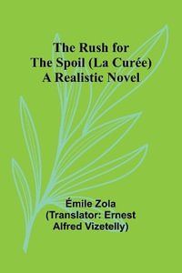 The Rush for the Spoil (La Curee) : A Realistic Novel - Émile Zola