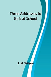 Three Addresses to Girls at School - J. M. Wilson