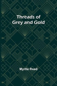 Threads of Grey and Gold - Myrtle Reed