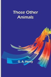 Those Other Animals - G. a. Henty