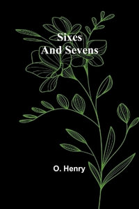 Sixes and Sevens - O. Henry