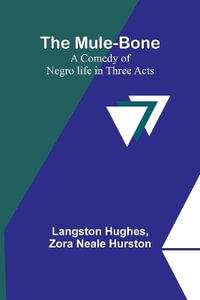 The Mule-Bone; A comedy of Negro life in three acts - Langston Hughes