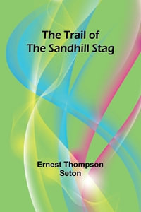 The Trail of the Sandhill Stag - Ernest Thompson Seton