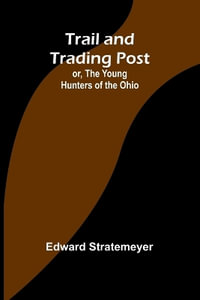 Trail and Trading Post; or, The Young Hunters of the Ohio - Edward Stratemeyer