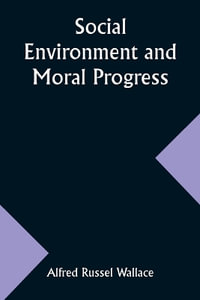 Social Environment and Moral Progress - Alfred Russel Wallace