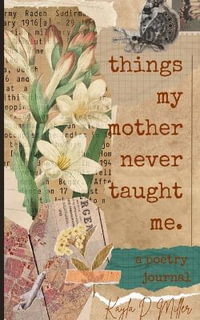 Things My Mother Never Taught Me - Kayla D. Miller