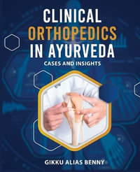 Clinical Orthopedics in Ayurveda : Cases and Insights - Gikku Alias Benny (Ay)