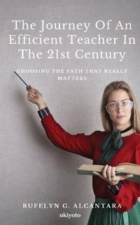 The Journey of an Efficient Teacher in the 21st Century - Rufelyn G Alcantara